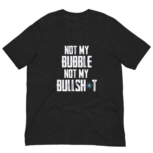 CH NOT MY BUBBLE Unisex t-shirt